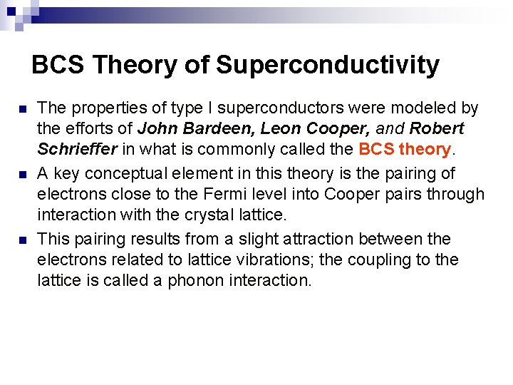 BCS Theory of Superconductivity n n n The properties of type I superconductors were