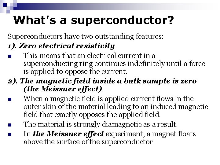 What's a superconductor? Superconductors have two outstanding features: 1). Zero electrical resistivity. n This