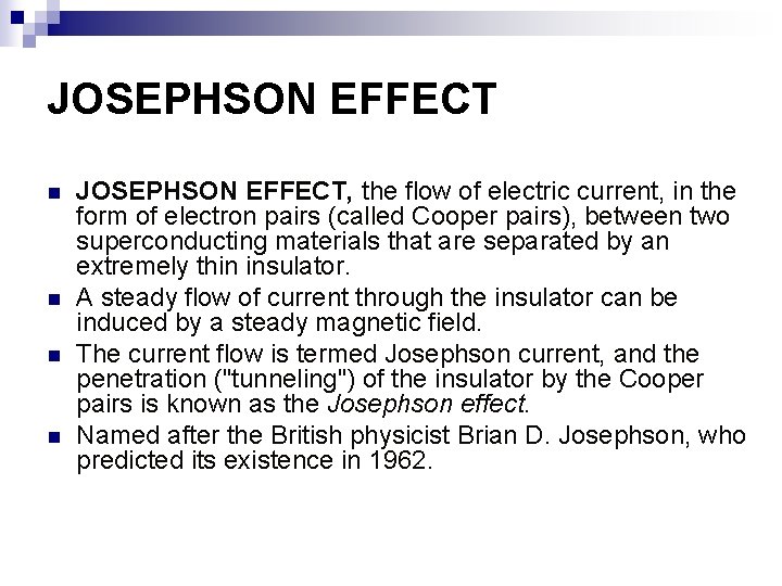 JOSEPHSON EFFECT n n JOSEPHSON EFFECT, the flow of electric current, in the form
