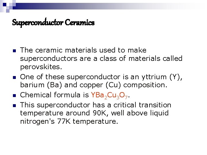 Superconductor Ceramics n n The ceramic materials used to make superconductors are a class