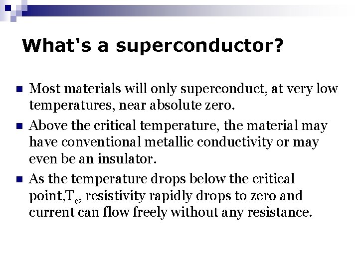 What's a superconductor? n n n Most materials will only superconduct, at very low