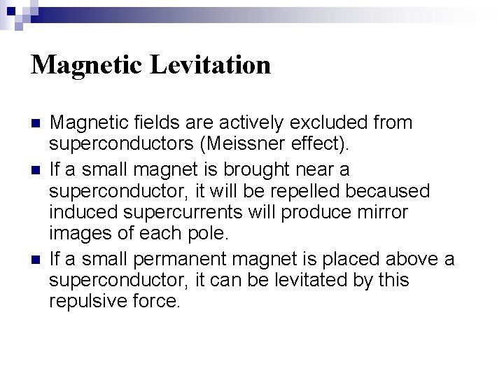 Magnetic Levitation n Magnetic fields are actively excluded from superconductors (Meissner effect). If a
