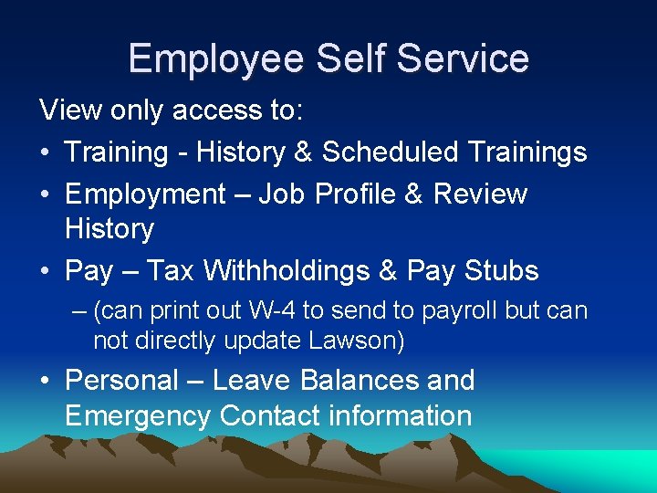 Employee Self Service View only access to: • Training - History & Scheduled Trainings