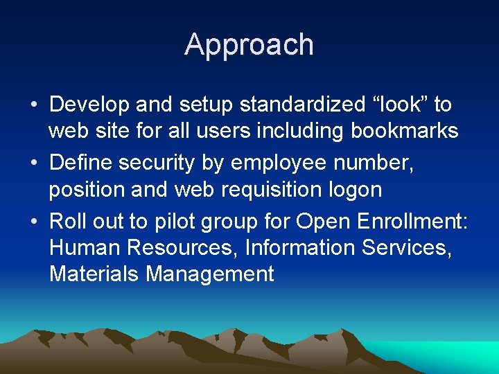 Approach • Develop and setup standardized “look” to web site for all users including