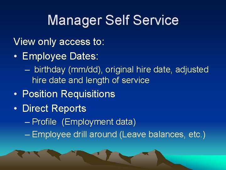 Manager Self Service View only access to: • Employee Dates: – birthday (mm/dd), original