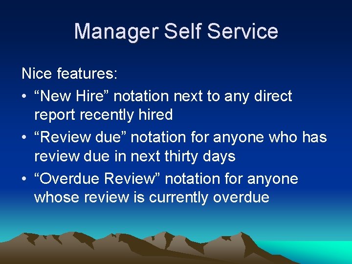 Manager Self Service Nice features: • “New Hire” notation next to any direct report