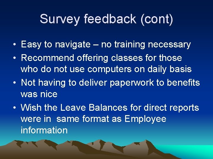 Survey feedback (cont) • Easy to navigate – no training necessary • Recommend offering