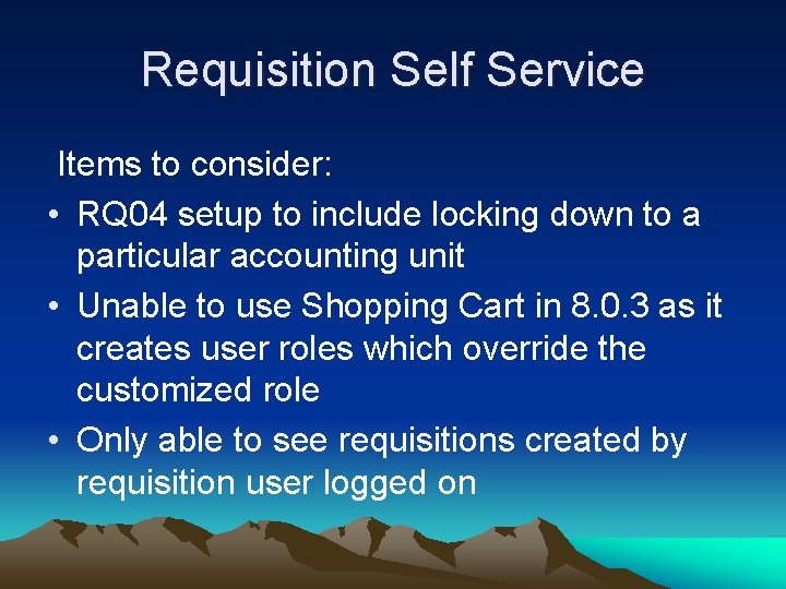 Requisition Self Service Items to consider: • RQ 04 setup to include locking down