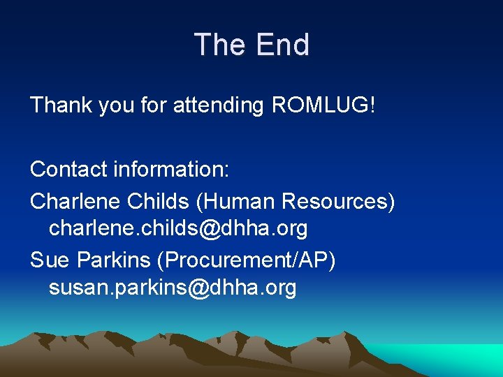 The End Thank you for attending ROMLUG! Contact information: Charlene Childs (Human Resources) charlene.