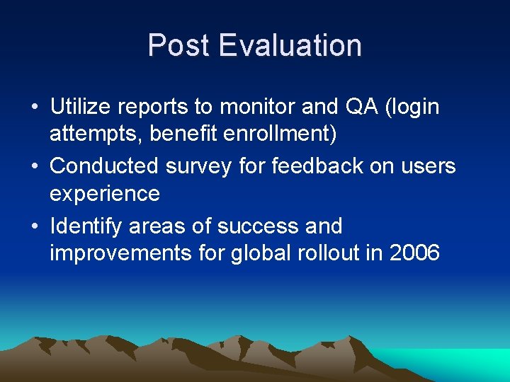 Post Evaluation • Utilize reports to monitor and QA (login attempts, benefit enrollment) •