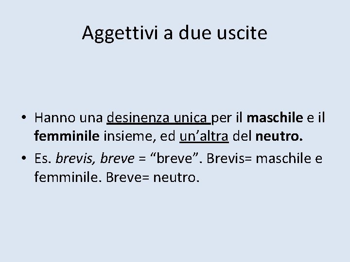Aggettivi a due uscite • Hanno una desinenza unica per il maschile e il
