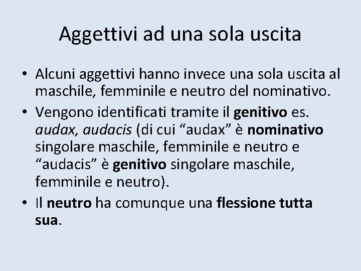 Aggettivi ad una sola uscita • Alcuni aggettivi hanno invece una sola uscita al