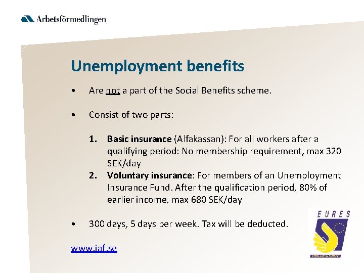 Unemployment benefits • Are not a part of the Social Benefits scheme. • Consist