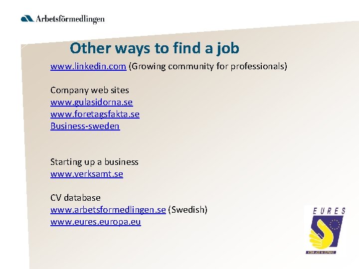 Other ways to find a job www. linkedin. com (Growing community for professionals) Company