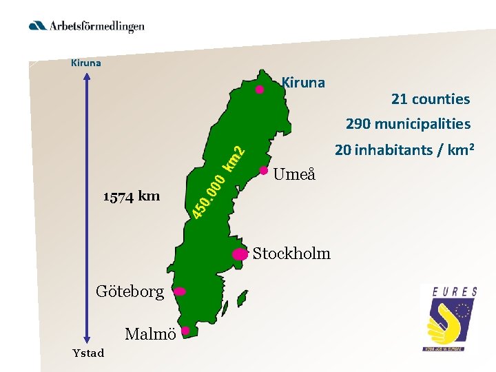 Kiruna 21 counties 1574 km 45 0. 0 00 km 2 290 municipalities 20