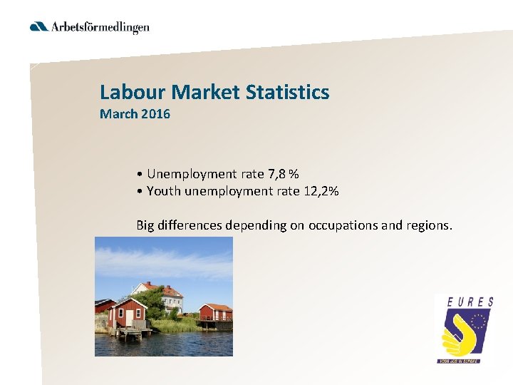 Labour Market Statistics March 2016 • Unemployment rate 7, 8 % • Youth unemployment