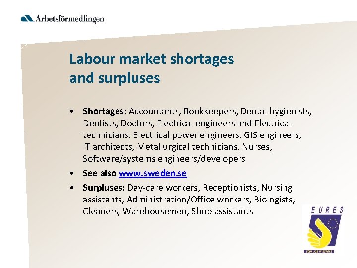 Labour market shortages and surpluses • Shortages: Accountants, Bookkeepers, Dental hygienists, Dentists, Doctors, Electrical