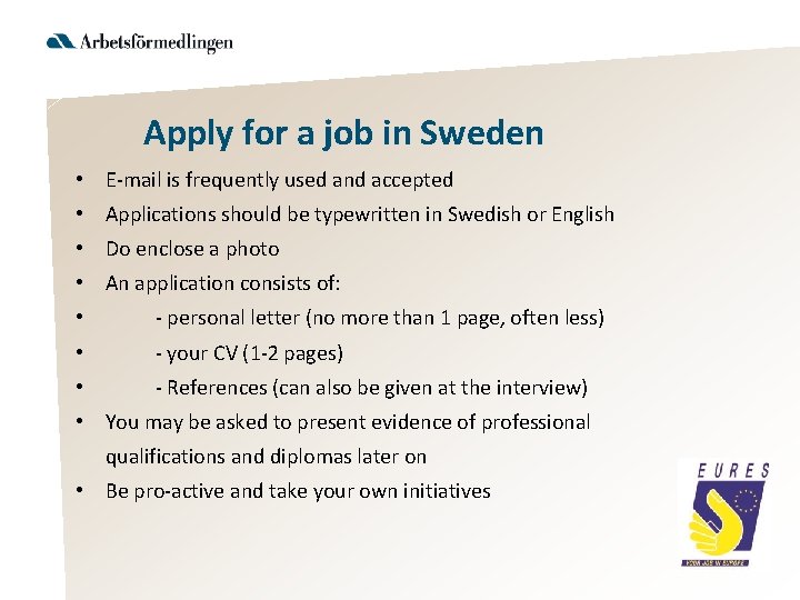 Apply for a job in Sweden • E-mail is frequently used and accepted •