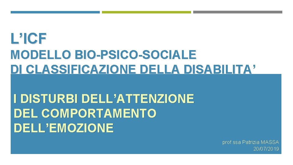 L’ICF MODELLO BIO-PSICO-SOCIALE DI CLASSIFICAZIONE DELLA DISABILITA’ DI CLASSIFICAZIONE DELLA DISABILITA I DISTURBI DELL’ATTENZIONE