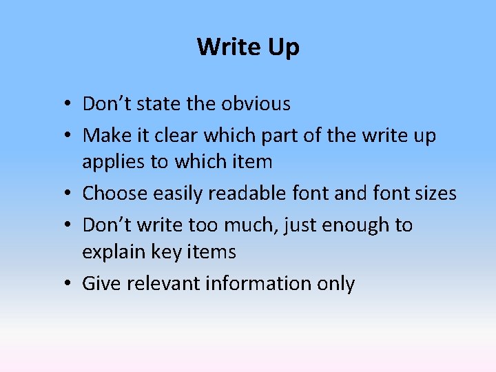 Write Up • Don’t state the obvious • Make it clear which part of