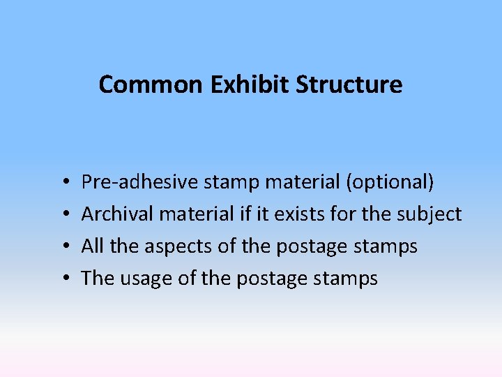 Common Exhibit Structure • • Pre-adhesive stamp material (optional) Archival material if it exists