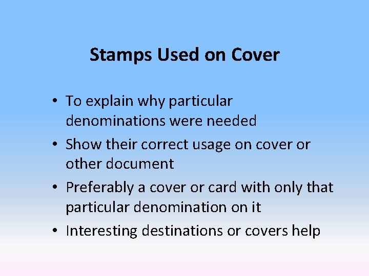 Stamps Used on Cover • To explain why particular denominations were needed • Show