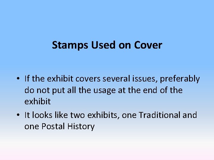 Stamps Used on Cover • If the exhibit covers several issues, preferably do not