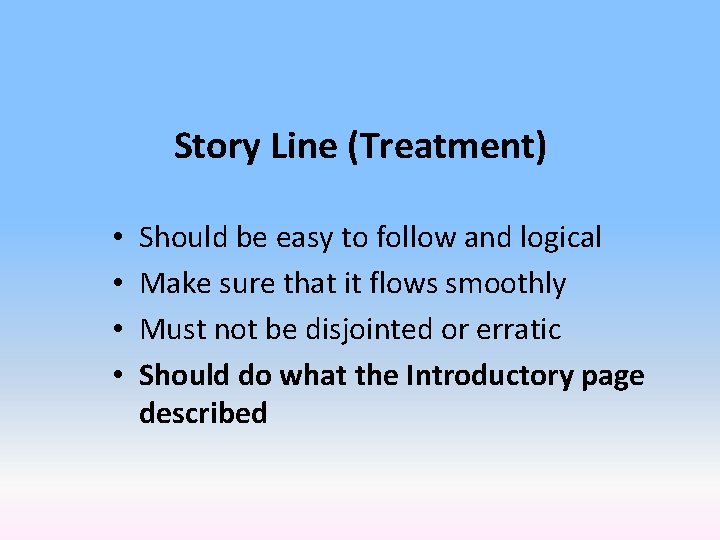 Story Line (Treatment) • • Should be easy to follow and logical Make sure