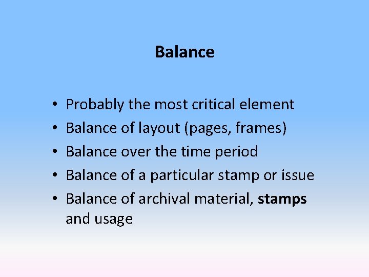 Balance • • • Probably the most critical element Balance of layout (pages, frames)