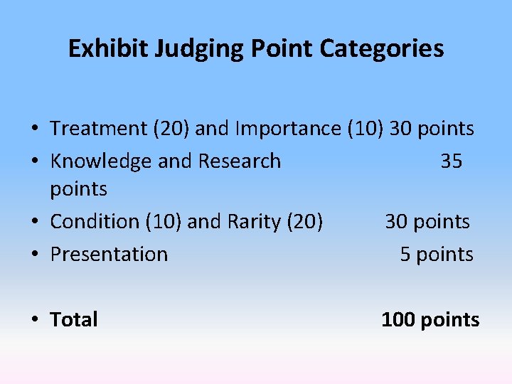 Exhibit Judging Point Categories • Treatment (20) and Importance (10) 30 points • Knowledge