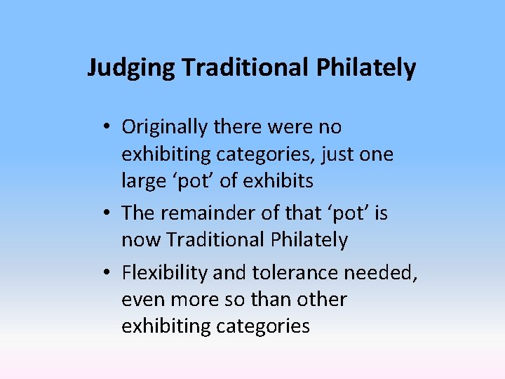 Judging Traditional Philately • Originally there were no exhibiting categories, just one large ‘pot’