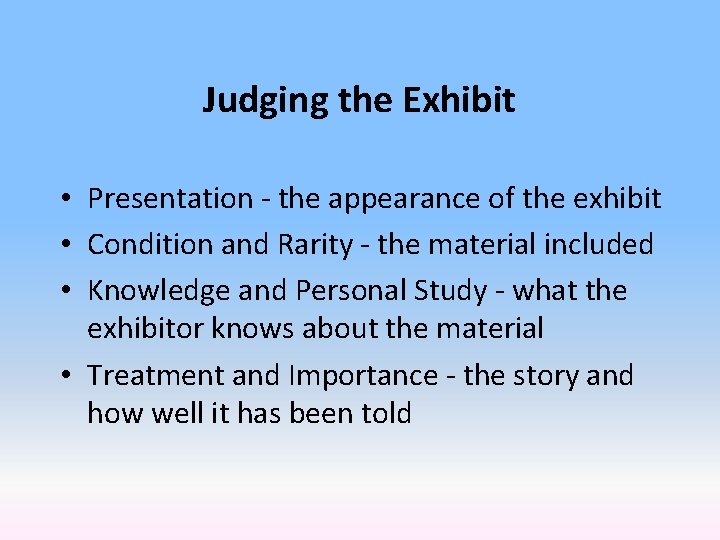 Judging the Exhibit • Presentation - the appearance of the exhibit • Condition and