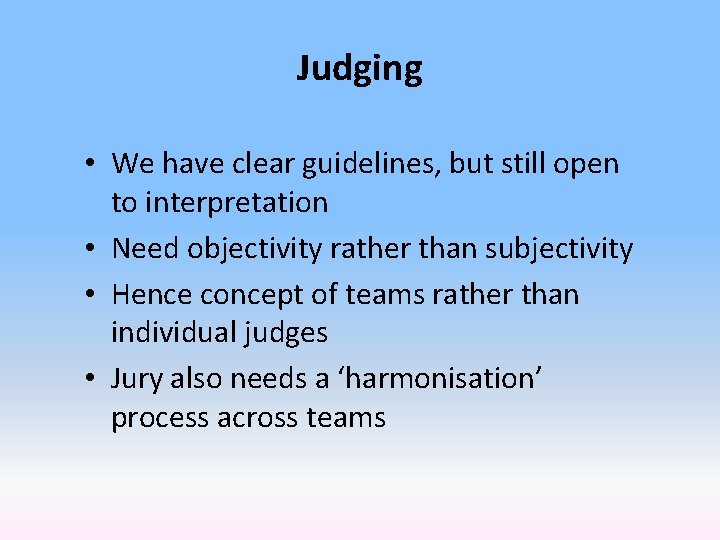 Judging • We have clear guidelines, but still open to interpretation • Need objectivity