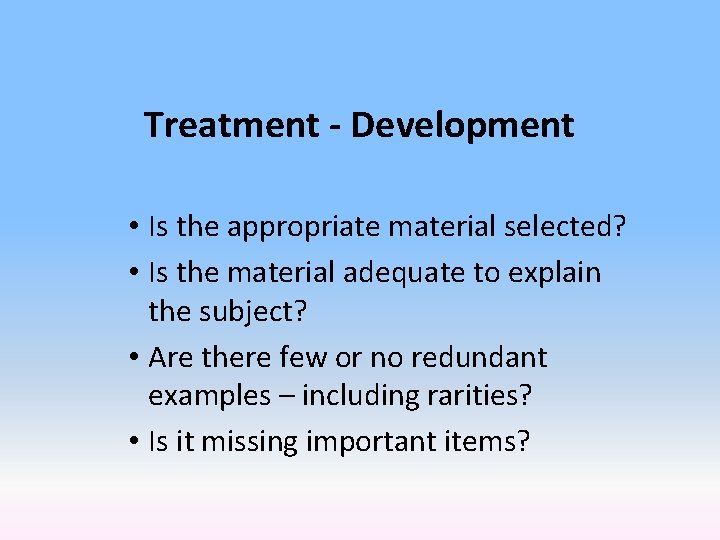 Treatment - Development • Is the appropriate material selected? • Is the material adequate