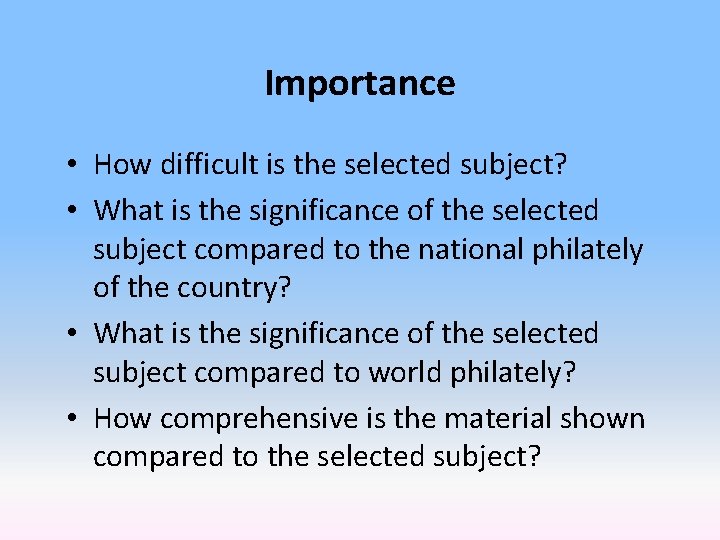 Importance • How difficult is the selected subject? • What is the significance of