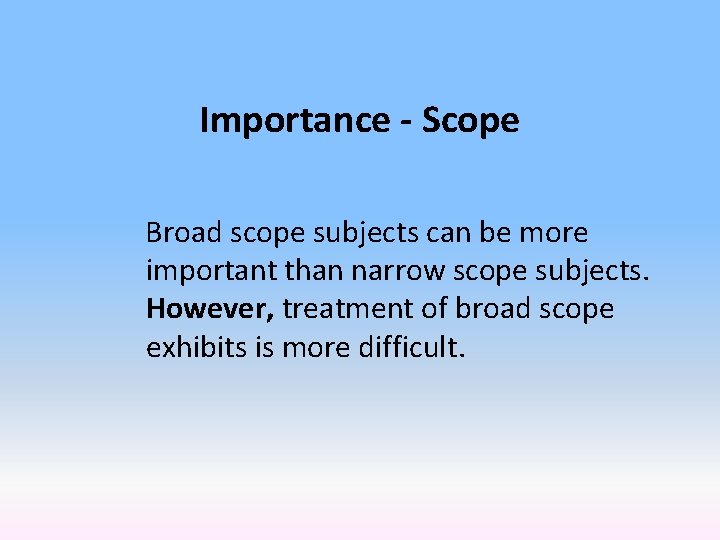 Importance - Scope Broad scope subjects can be more important than narrow scope subjects.