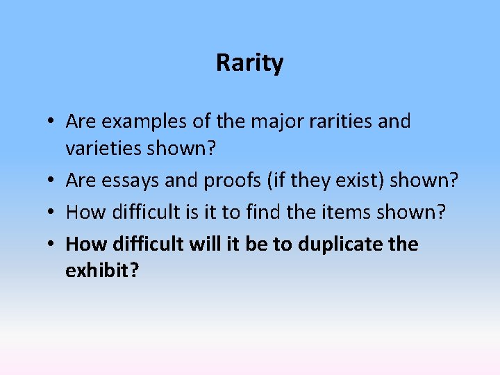 Rarity • Are examples of the major rarities and varieties shown? • Are essays