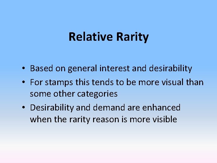 Relative Rarity • Based on general interest and desirability • For stamps this tends