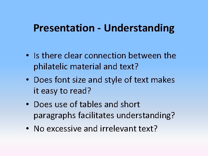 Presentation - Understanding • Is there clear connection between the philatelic material and text?