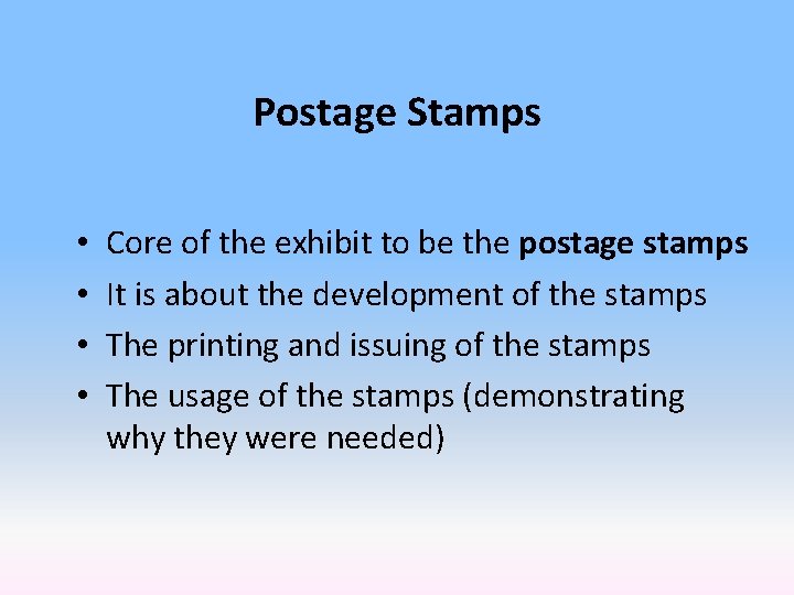 Postage Stamps • • Core of the exhibit to be the postage stamps It