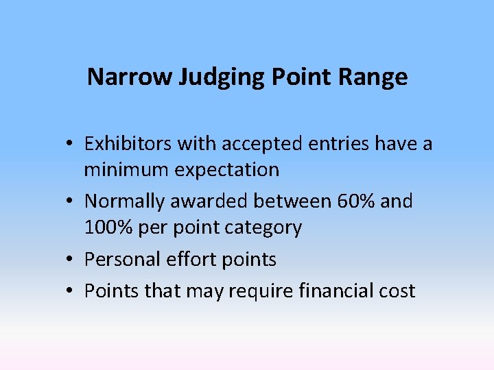 Narrow Judging Point Range • Exhibitors with accepted entries have a minimum expectation •