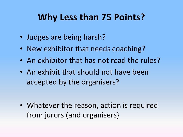 Why Less than 75 Points? • • Judges are being harsh? New exhibitor that