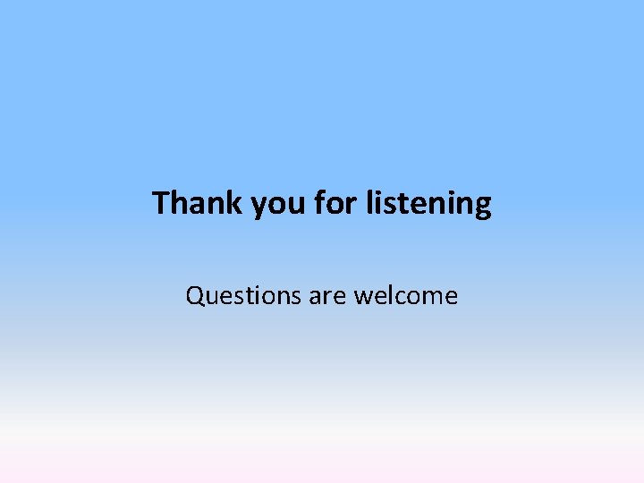 Thank you for listening Questions are welcome 