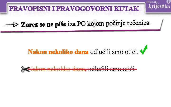PRAVOPISNI I PRAVOGOVORNI KUTAK Zarez se ne piše iza PO kojom počinje rečenica. Nakon PRAVOPISNI I PRAVOGOVORNI KUTAK Zarez se ne piše iza PO kojom počinje rečenica. Nakon