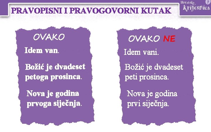PRAVOPISNI I PRAVOGOVORNI KUTAK OVAKO NE Idem vani. Božić je dvadeset petoga prosinca. Božić PRAVOPISNI I PRAVOGOVORNI KUTAK OVAKO NE Idem vani. Božić je dvadeset petoga prosinca. Božić