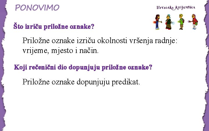 Što izriču priložne oznake? Priložne oznake izriču okolnosti vršenja radnje: vrijeme, mjesto i način. Što izriču priložne oznake? Priložne oznake izriču okolnosti vršenja radnje: vrijeme, mjesto i način.