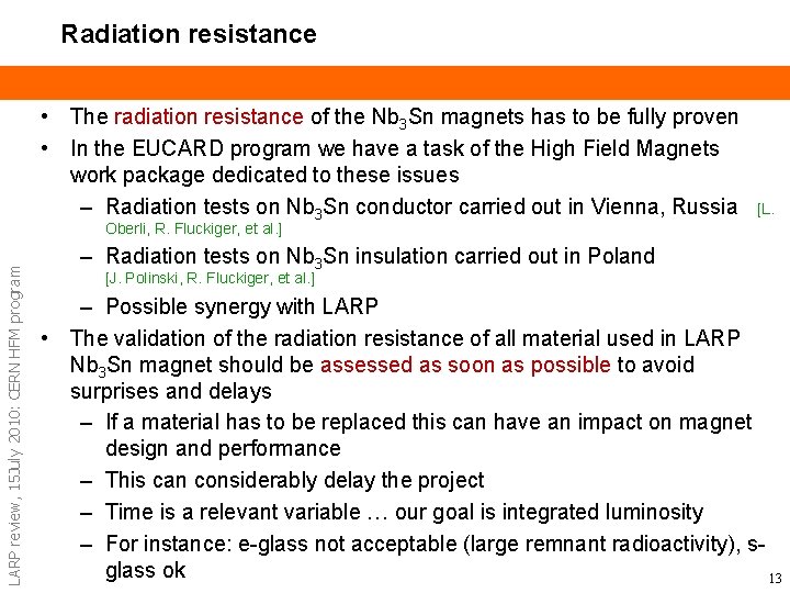Radiation resistance • The radiation resistance of the Nb 3 Sn magnets has to