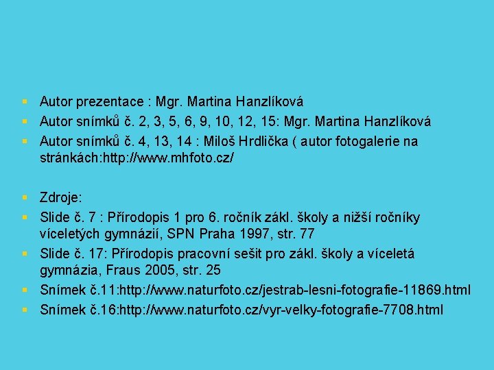  Autor prezentace : Mgr. Martina Hanzlíková Autor snímků č. 2, 3, 5, 6,