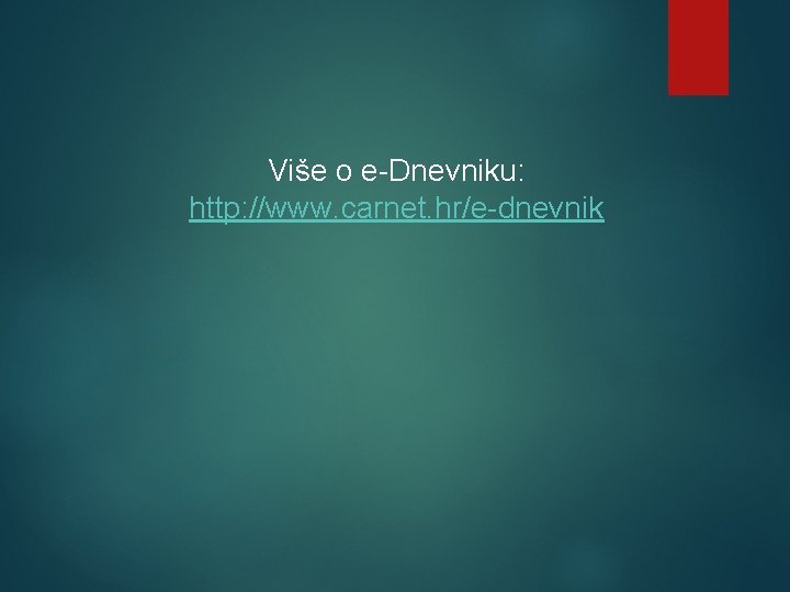 Više o e-Dnevniku: http: //www. carnet. hr/e-dnevnik 
