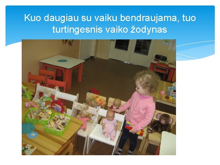 Kuo daugiau su vaiku bendraujama, tuo turtingesnis vaiko žodynas 